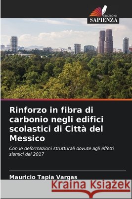 Rinforzo in fibra di carbonio negli edifici scolastici di Città del Messico Tapia Vargas, Mauricio 9786208686192 Edizioni Sapienza