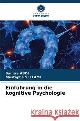Einführung in die kognitive Psychologie ABDI, Samira, SELLAMI, Mustapha 9786208686222 Verlag Unser Wissen