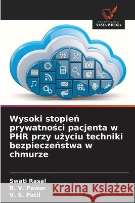 Wysoki stopien prywatnosci pacjenta w PHR przy uzyciu techniki bezpieczenstwa w chmurze Rasal, Swati, Pawar, B. V., Patil, V. S. 9786208686369