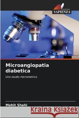 Microangiopatia diabetica Shahi, Mohit 9786208686857 Edizioni Sapienza