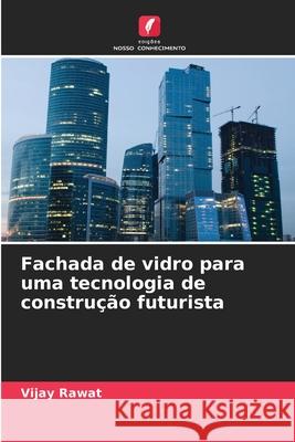 Fachada de vidro para uma tecnologia de construção futurista Rawat, Vijay 9786208687311