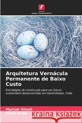 Arquitetura Vernácula Permanente de Baixo Custo Ghosh, Mainak, Guha, Sonia 9786208687564