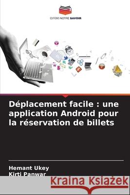 Déplacement facile : une application Android pour la réservation de billets Ukey, Hemant, Panwar, Kirti 9786208688035
