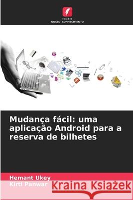 Mudança fácil: uma aplicação Android para a reserva de bilhetes Ukey, Hemant, Panwar, Kirti 9786208688042