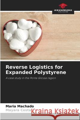 Reverse Logistics for Expanded Polystyrene Machado, Maria, Costa, Mayara 9786208688134