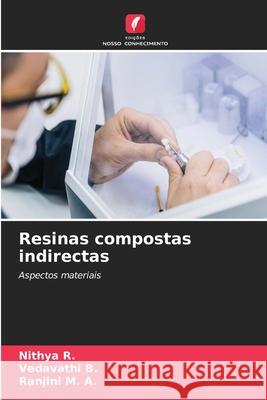 Resinas compostas indirectas R., Nithya, B., Vedavathi, M. A., Ranjini 9786208688240 Edições Nosso Conhecimento