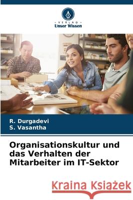 Organisationskultur und das Verhalten der Mitarbeiter im IT-Sektor Durgadevi, R., Vasantha, S. 9786208688271