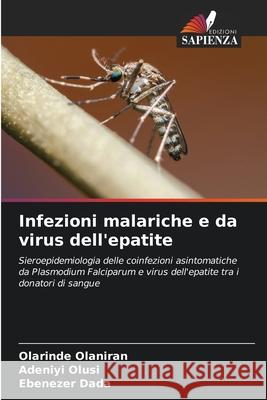Infezioni malariche e da virus dell'epatite Olaniran, Olarinde, Olusi, Adeniyi, Dada, Ebenezer 9786208688332 Edizioni Sapienza