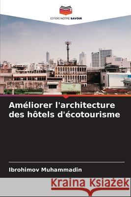 Améliorer l'architecture des hôtels d'écotourisme MUHAMMADIN, IBROHIMOV 9786208688592 Editions Notre Savoir
