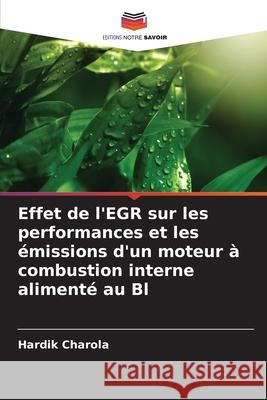 Effet de l'EGR sur les performances et les émissions d'un moteur à combustion interne alimenté au Bl Charola, Hardik 9786208688646