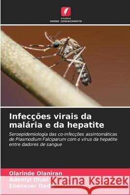 Infecções virais da malária e da hepatite Olaniran, Olarinde, Olusi, Adeniyi, Dada, Ebenezer 9786208688653 Edições Nosso Conhecimento