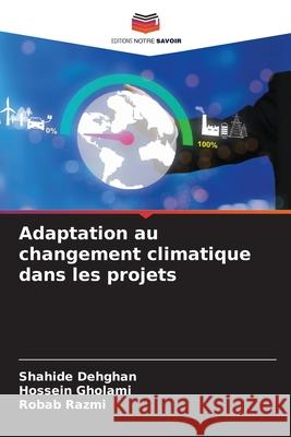 Adaptation au changement climatique dans les projets Dehghan, Shahide, Gholami, Hossein, Razmi, Robab 9786208688905 Editions Notre Savoir