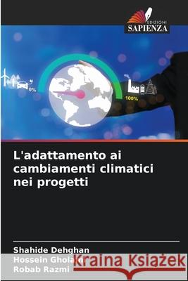 L'adattamento ai cambiamenti climatici nei progetti Dehghan, Shahide, Gholami, Hossein, Razmi, Robab 9786208689162 Edizioni Sapienza