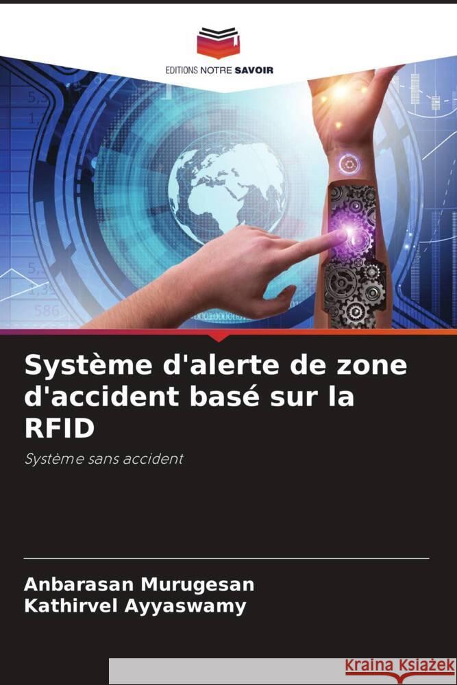 Système d'alerte de zone d'accident basé sur la RFID Murugesan, Anbarasan, Ayyaswamy, Kathirvel 9786208689285