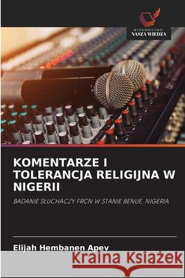 KOMENTARZE I TOLERANCJA RELIGIJNA W NIGERII APEV, Elijah Hembanen 9786208689438