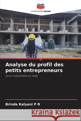 Analyse du profil des petits entrepreneurs Kalyani P R, Brinda 9786208689506 Editions Notre Savoir