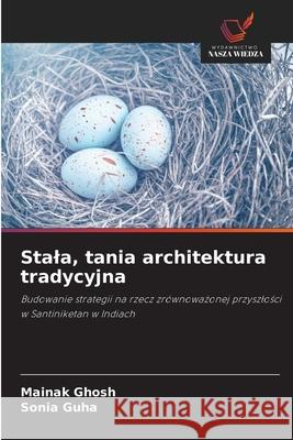 Stala, tania architektura tradycyjna Ghosh, Mainak, Guha, Sonia 9786208690038