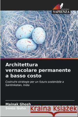 Architettura vernacolare permanente a basso costo Ghosh, Mainak, Guha, Sonia 9786208690045