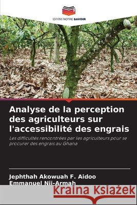 Analyse de la perception des agriculteurs sur l'accessibilité des engrais Akowuah F. Aidoo, Jephthah, Nii-Armah, Emmanuel 9786208690106