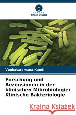 Forschung und Rezensionen in der klinischen Mikrobiologie: Klinische Bakteriologie Kandi, Venkataramana 9786208690199