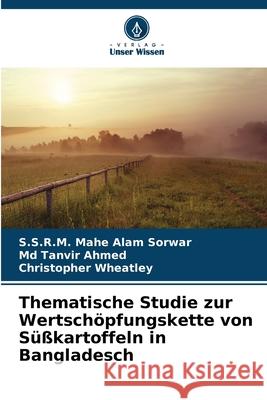 Thematische Studie zur Wertschöpfungskette von Süßkartoffeln in Bangladesch Sorwar, S.S.R.M. Mahe Alam, Ahmed, Md Tanvir, Wheatley, Christopher 9786208690212
