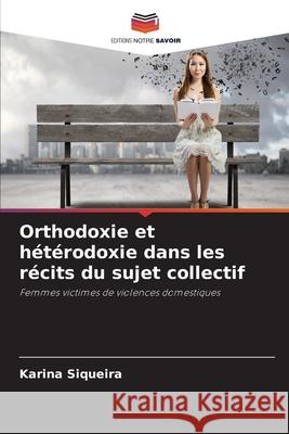 Orthodoxie et hétérodoxie dans les récits du sujet collectif Siqueira, Karina 9786208690380 Editions Notre Savoir