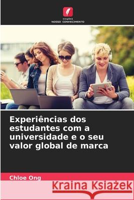 Experiências dos estudantes com a universidade e o seu valor global de marca Ong, Chloe 9786208690397