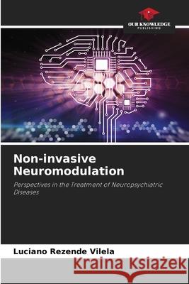 Non-invasive Neuromodulation Rezende Vilela, Luciano 9786208690533 Our Knowledge Publishing