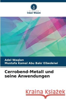 Cerrobend-Metall und seine Anwendungen Waqlan, Adel, Abu Bakr Elbedeiwi, Mustafa Kamal 9786208690694