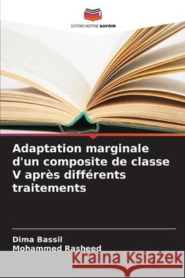 Adaptation marginale d'un composite de classe V après différents traitements Bassil, Dima, Rasheed, Mohammed 9786208690977