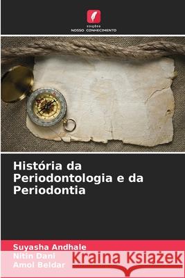 História da Periodontologia e da Periodontia Andhale, Suyasha, Dani, Nitin, Beldar, Amol 9786208691004