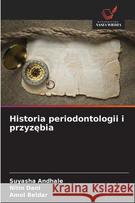 Historia periodontologii i przyzebia Andhale, Suyasha, Dani, Nitin, Beldar, Amol 9786208691011