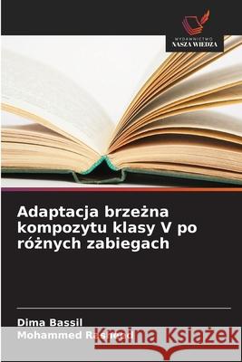 Adaptacja brzezna kompozytu klasy V po róznych zabiegach Bassil, Dima, Rasheed, Mohammed 9786208691028