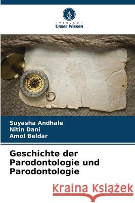 Geschichte der Parodontologie und Parodontologie Andhale, Suyasha, Dani, Nitin, Beldar, Amol 9786208691134
