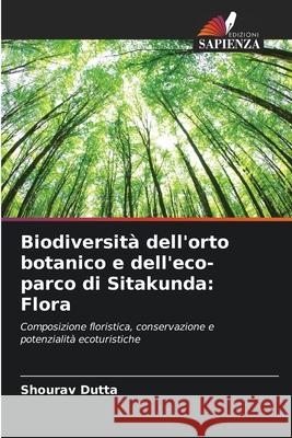 Biodiversità dell'orto botanico e dell'eco-parco di Sitakunda: Flora Dutta, Shourav 9786208691417