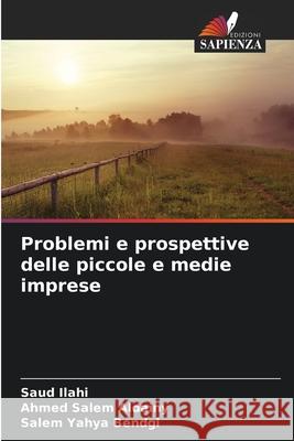 Problemi e prospettive delle piccole e medie imprese Ilahi, Saud, Salem Aldainy, Ahmed, Yahya Bendgi, Salem 9786208691431