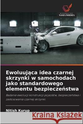 Ewoluujaca idea czarnej skrzynki w samochodach jako standardowego elementu bezpieczenstwa Kurup, Nitish 9786208691486
