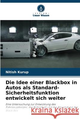 Die Idee einer Blackbox in Autos als Standard-Sicherheitsfunktion entwickelt sich weiter Kurup, Nitish 9786208691523