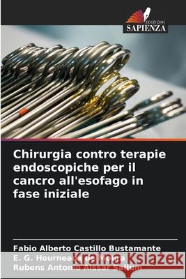 Chirurgia contro terapie endoscopiche per il cancro all'esofago in fase iniziale Castillo Bustamante, Fabio Alberto, Hourneaux de Moura, E. G., Aissar Sallum, Rubens Antonio 9786208691639