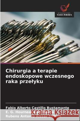 Chirurgia a terapie endoskopowe wczesnego raka przelyku Castillo Bustamante, Fabio Alberto, Hourneaux de Moura, E. G., Aissar Sallum, Rubens Antonio 9786208691646