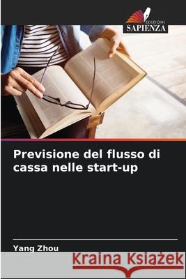 Previsione del flusso di cassa nelle start-up Zhou, Yang 9786208691721 Edizioni Sapienza