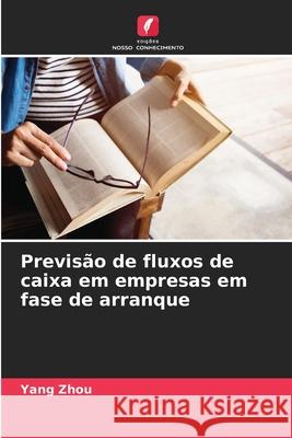 Previsão de fluxos de caixa em empresas em fase de arranque Zhou, Yang 9786208691769 Edições Nosso Conhecimento