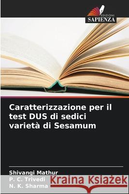 Caratterizzazione per il test DUS di sedici varietà di Sesamum Mathur, Shivangi, Trivedi, P. C., Sharma, N. K. 9786208691868