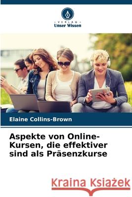 Aspekte von Online-Kursen, die effektiver sind als Präsenzkurse Collins-Brown, Elaine 9786208691899
