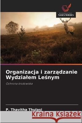 Organizacja i zarzadzanie Wydzialem Lesnym Thulasi, P. Thavitha 9786208692810