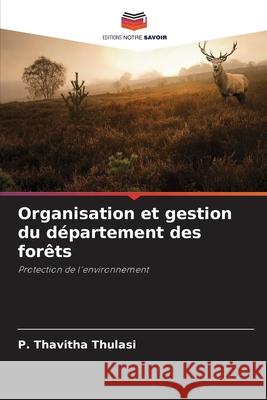 Organisation et gestion du département des forêts Thulasi, P. Thavitha 9786208692827