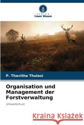 Organisation und Management der Forstverwaltung Thulasi, P. Thavitha 9786208692841
