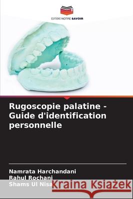 Rugoscopie palatine - Guide d'identification personnelle Harchandani, Namrata, Rochani, Rahul, Nisa, Shams Ul 9786208693046