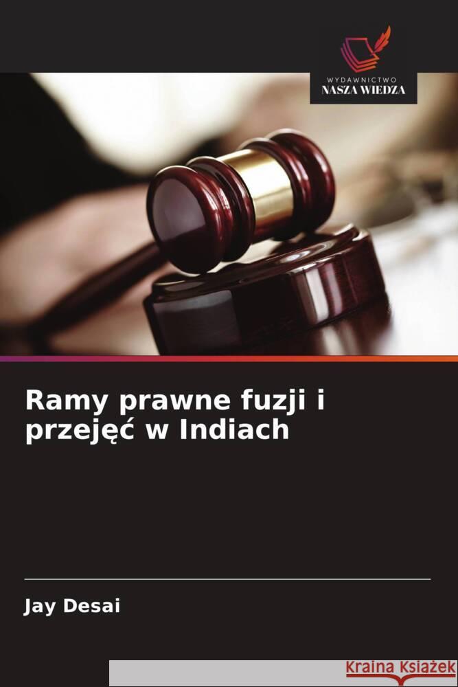 Ramy prawne fuzji i przejec w Indiach Desai, Jay 9786208693145