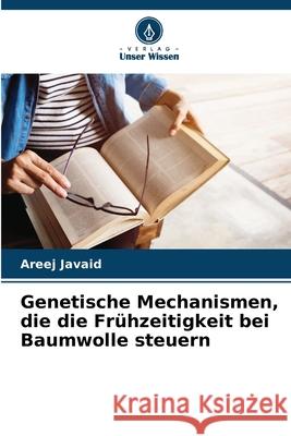 Genetische Mechanismen, die die Frühzeitigkeit bei Baumwolle steuern Javaid, Areej 9786208693169